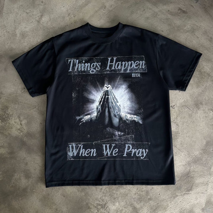 Things Happen When We Pray Print T-Shirt